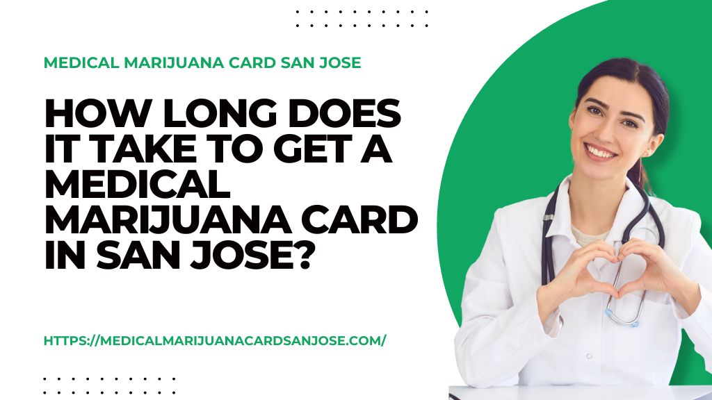 How Long Does It Take to Get a Medical Marijuana Card in San Jose