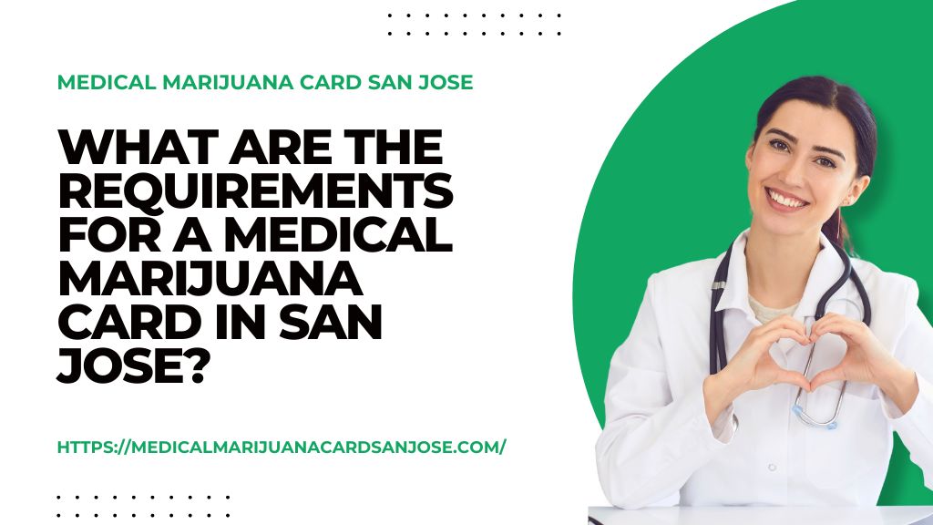 What Are the Requirements for a Medical Marijuana Card in San Jose