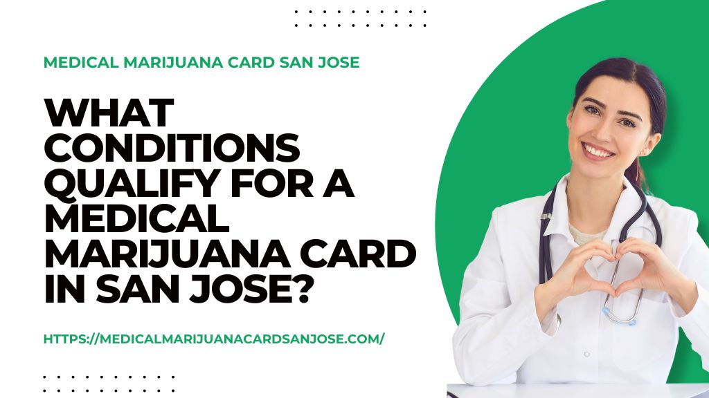 What Conditions Qualify for a Medical Marijuana Card in San Jose