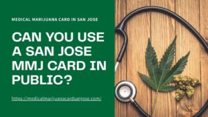 Can You Use a San Jose MMJ Card in Public?